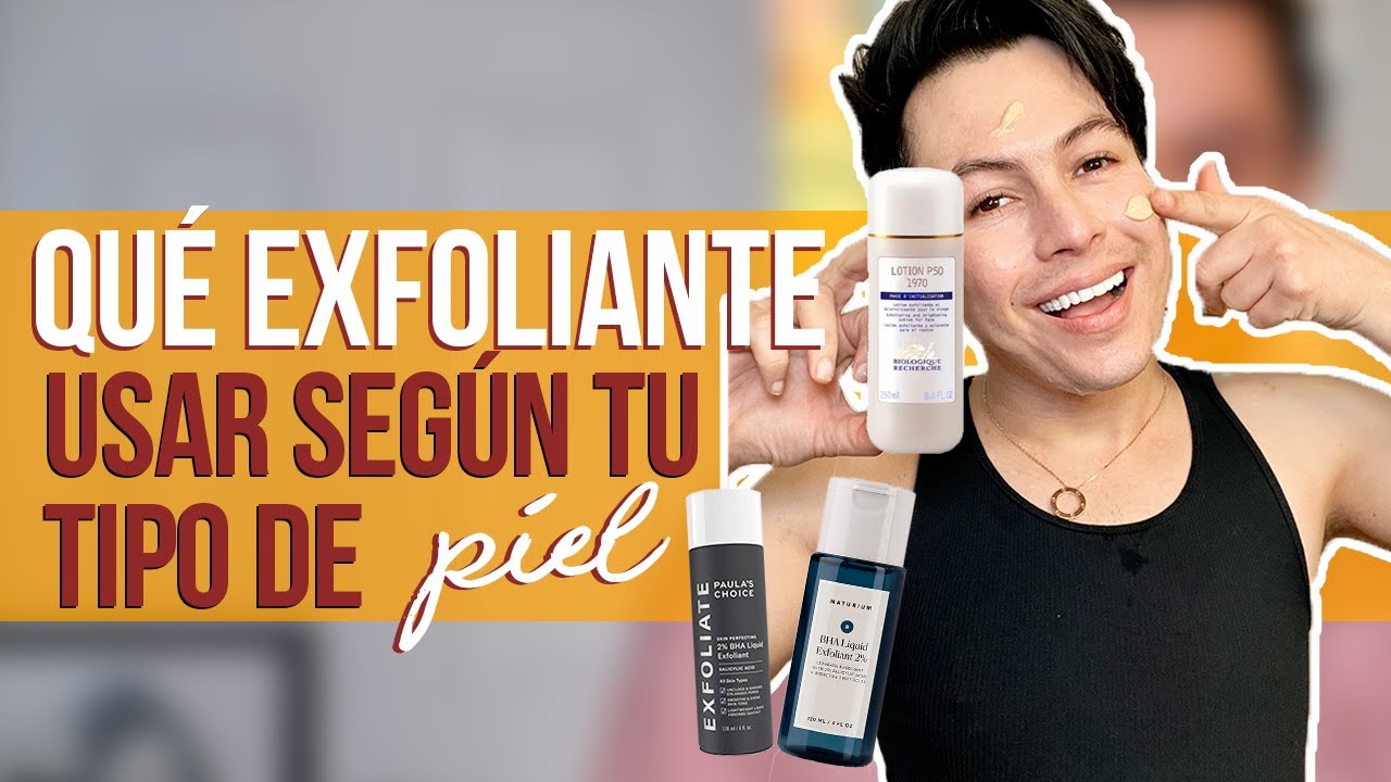 Este Es El Exfoliante Correcto Para Tu Tipo De Piel | Yasmany