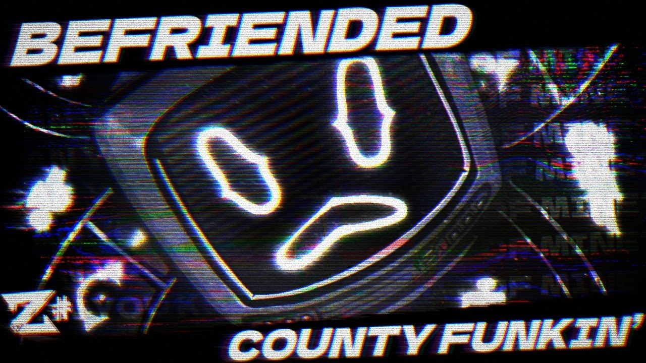 BEFRIENDED - COUNTY FUNKIN V2 OST (ft. @dasxyyy  & @KOBAIKIDNEW )