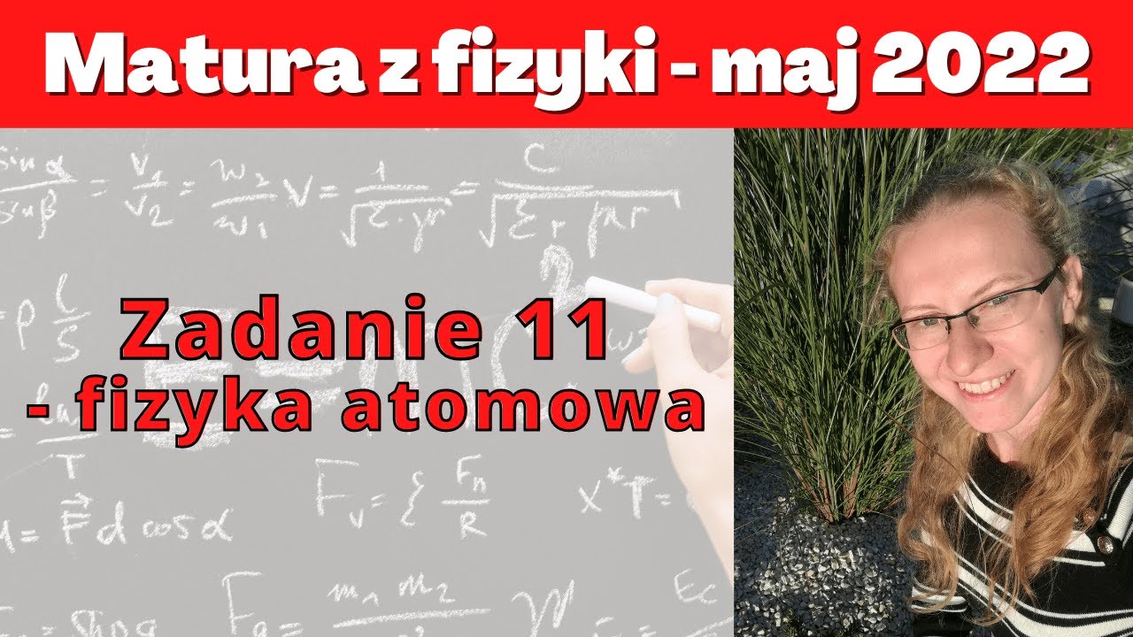 Matura maj 2022 - zadanie 11 - fizyka atomowa