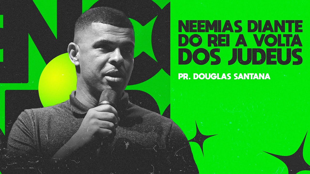 NEEMIAS DIANTE DO REI | A VOLTA DOS JUDEUS | PR. DOUGLAS SANTANA