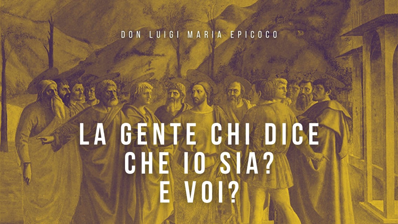 Don Luigi Maria Epicoco - La gente chi dice che io sia? E voi?