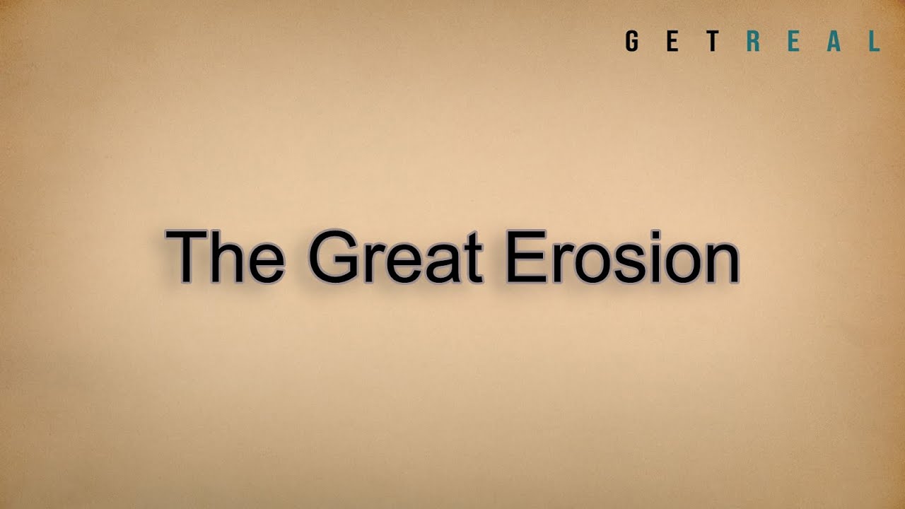 Get Real: The Great Erosion