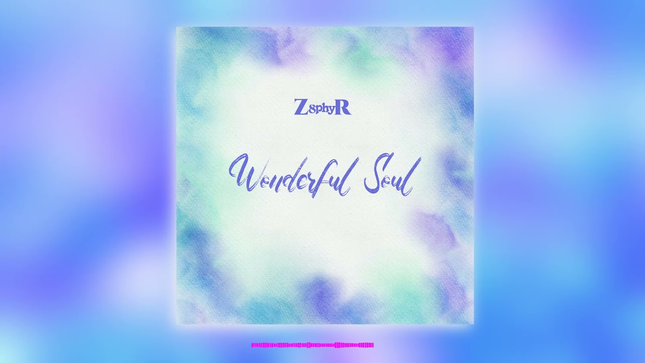 Z8phyR | Wonderful Soul