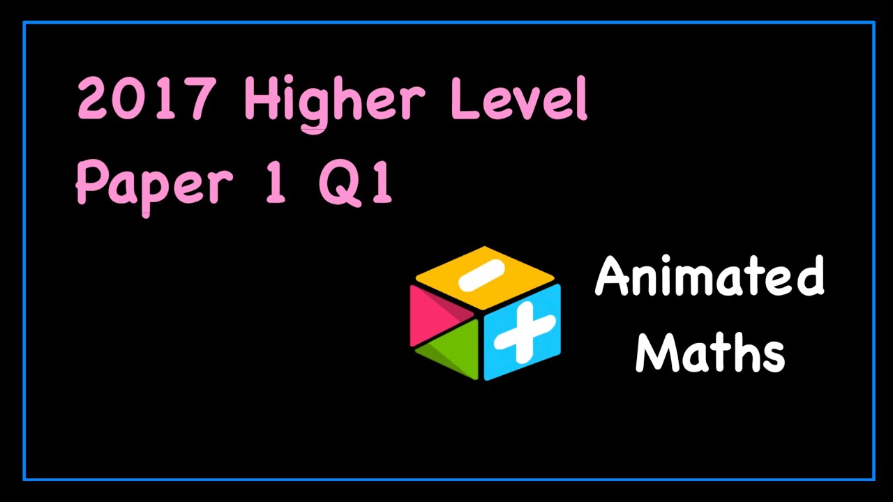 2017 Paper 1 Question 1 - Higher Level Leaving Cert Maths