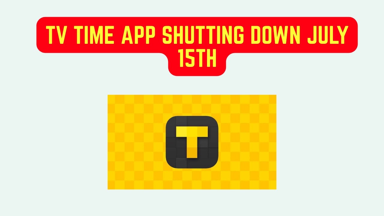 TV Time App Shutting Down July 15th, 2026 - Save Your Watch History Before It's Gone