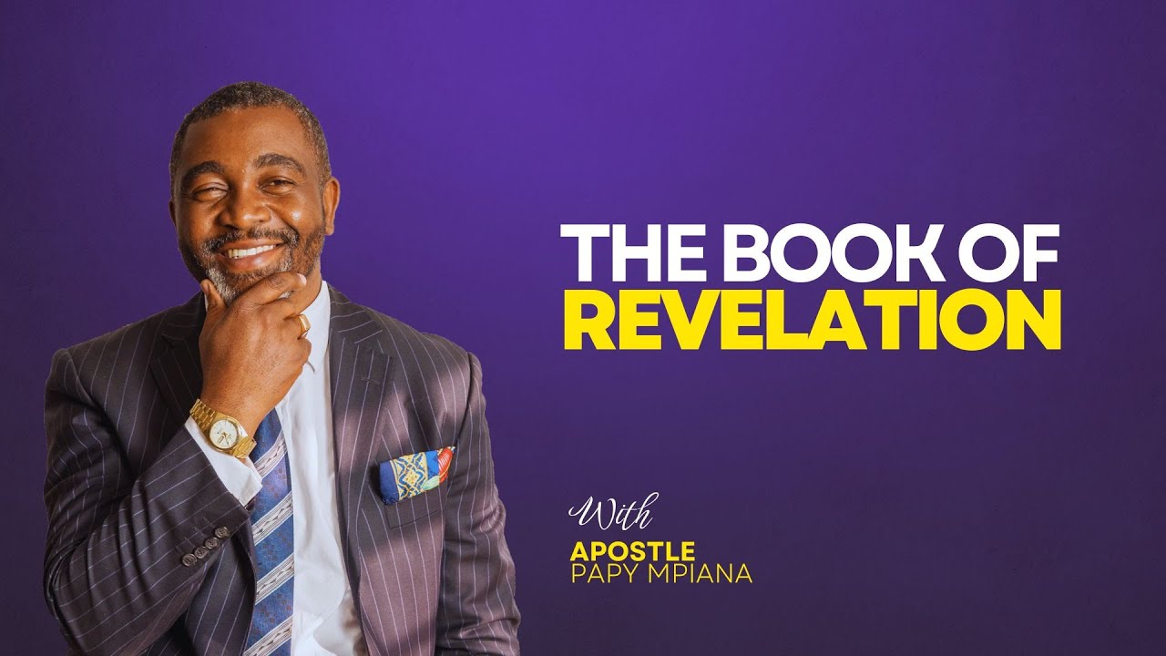 THE  BOOK OF REVELATION - APOSTLE PAPY MPIANA