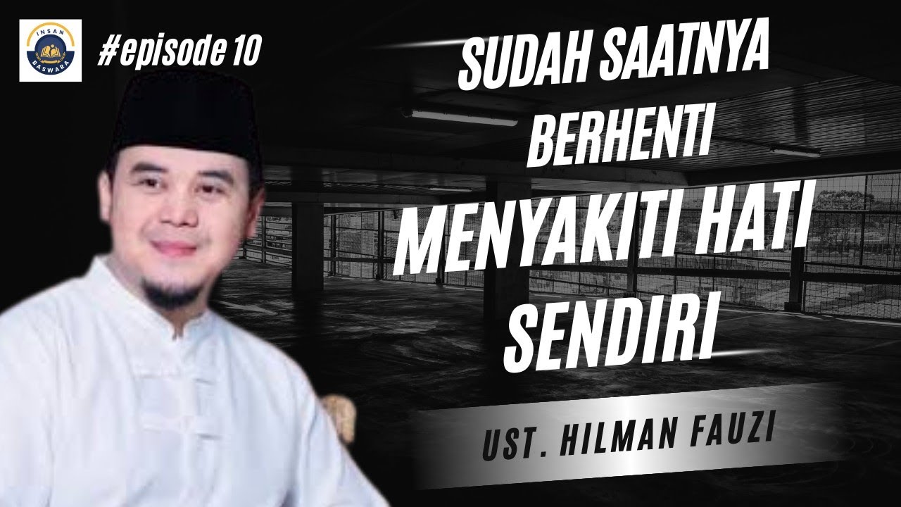 JANGAN SAKITI HATI SENDIRI JIKA INGIN TENANG - Ust. Hilman Fauzi
