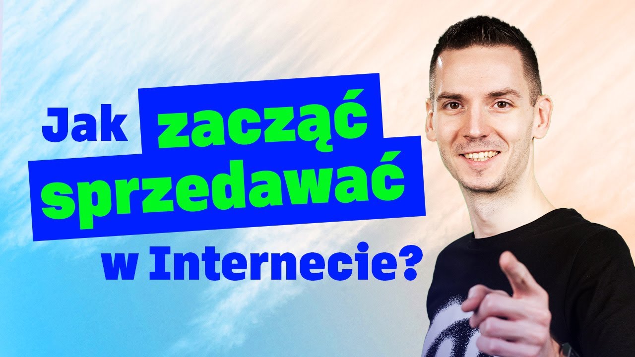 Jak Zacząć Sprzedawać w Internecie? Start Sklepu Internetowego!
