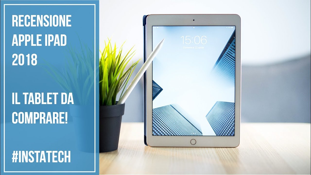 RECENSIONE IPAD 2018, IL TABLET DA COMPRARE!