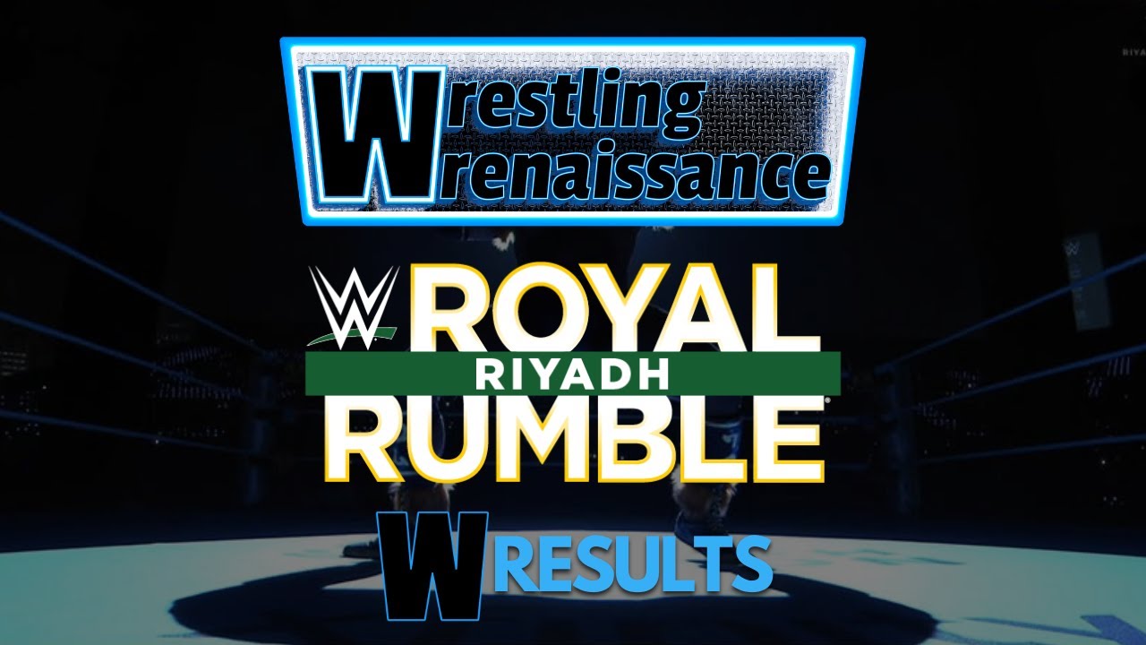 WWE Royal Rumble Riyadh Wresults | Wrestling Wrenaissance