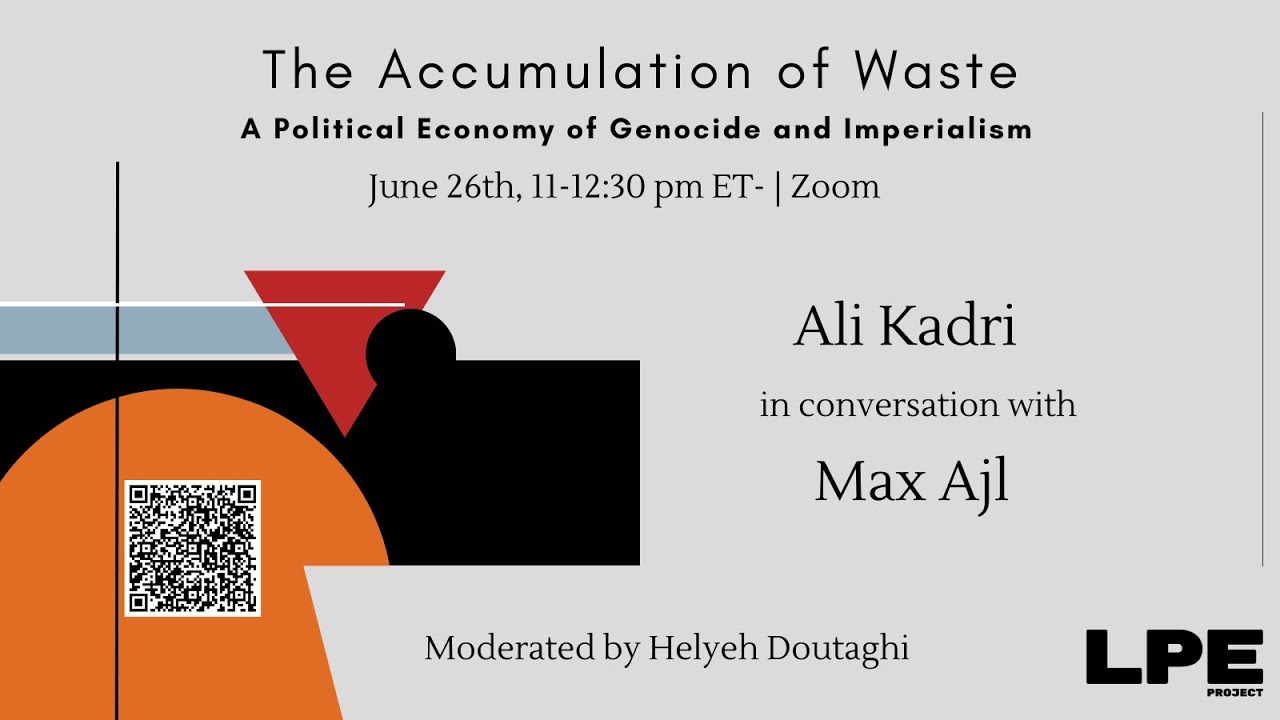 The Accumulation of Waste: A Political Economy of Genocide and Imperialism with Ali Kadri & Max Ajl
