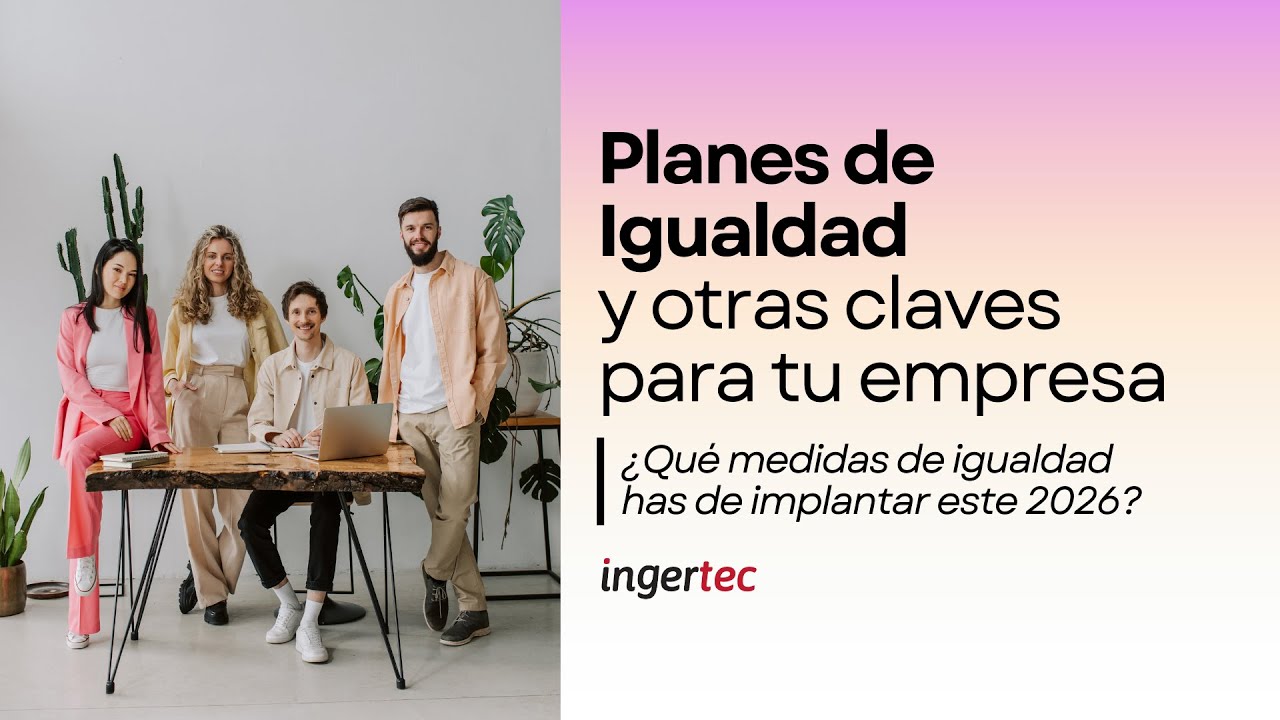 Planes de Igualdad y otras claves para tu empresa.  ¿Qué medidas de igualdad has de implantar.