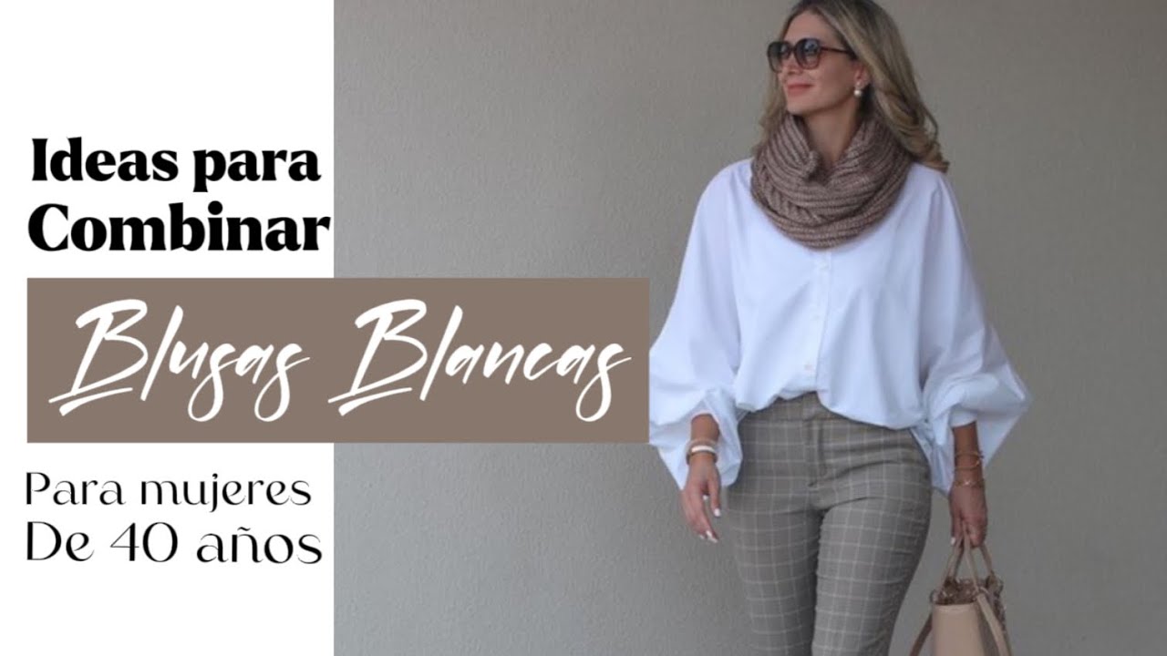 DIFERENTES OUTFITS PARA COMBINAR UNA BLUSA BLANCA | MODA PARA MUJERES DE 40 AÑOS