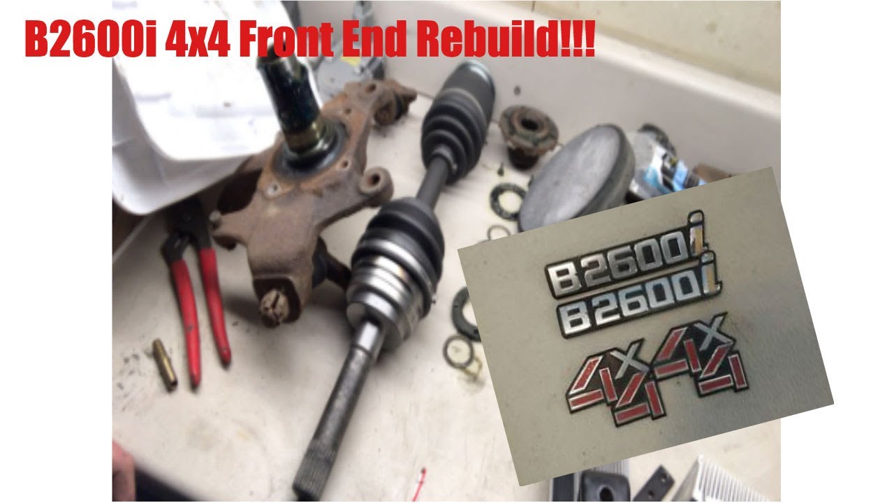 B2600I 4X4 Front End Rebuild!