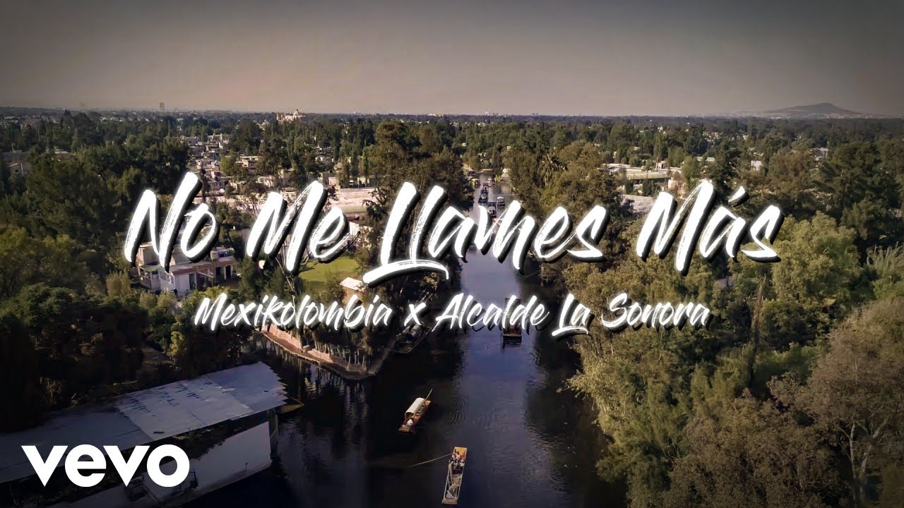 Mexikolombia, Alcalde La Sonora - No Me Llames Más ft. Alcalde la Sonora