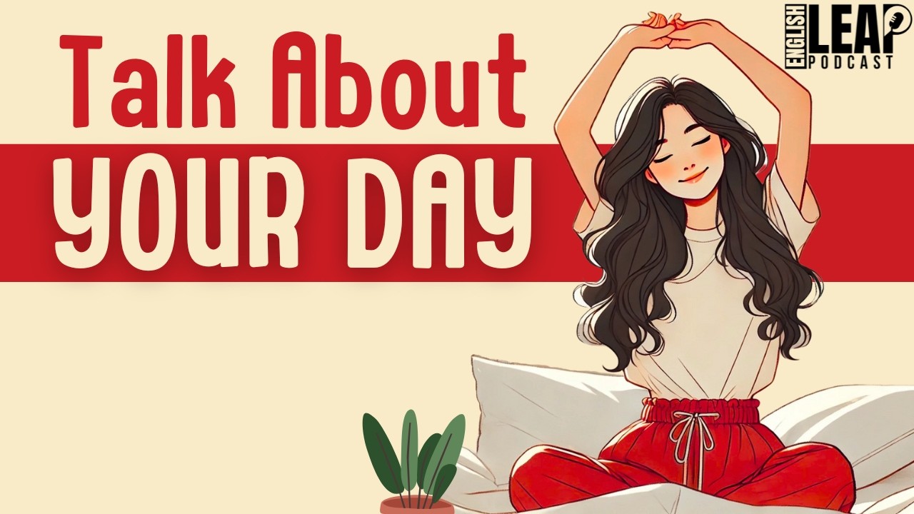 English Podcast For Learning English | Talk About Your Day | Daily Routine | English Leap Podcast
