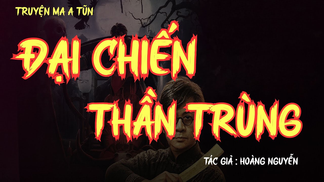 Truyện Ma A Tũn :|  ĐẠI CHIẾN THẦN TRÙNG :| Qua lời kể Quàng A Tũn.