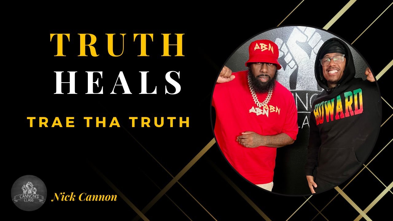 Truth Heals Ft. Trae Tha Truth | Full Episode | Cannon's Class TV
