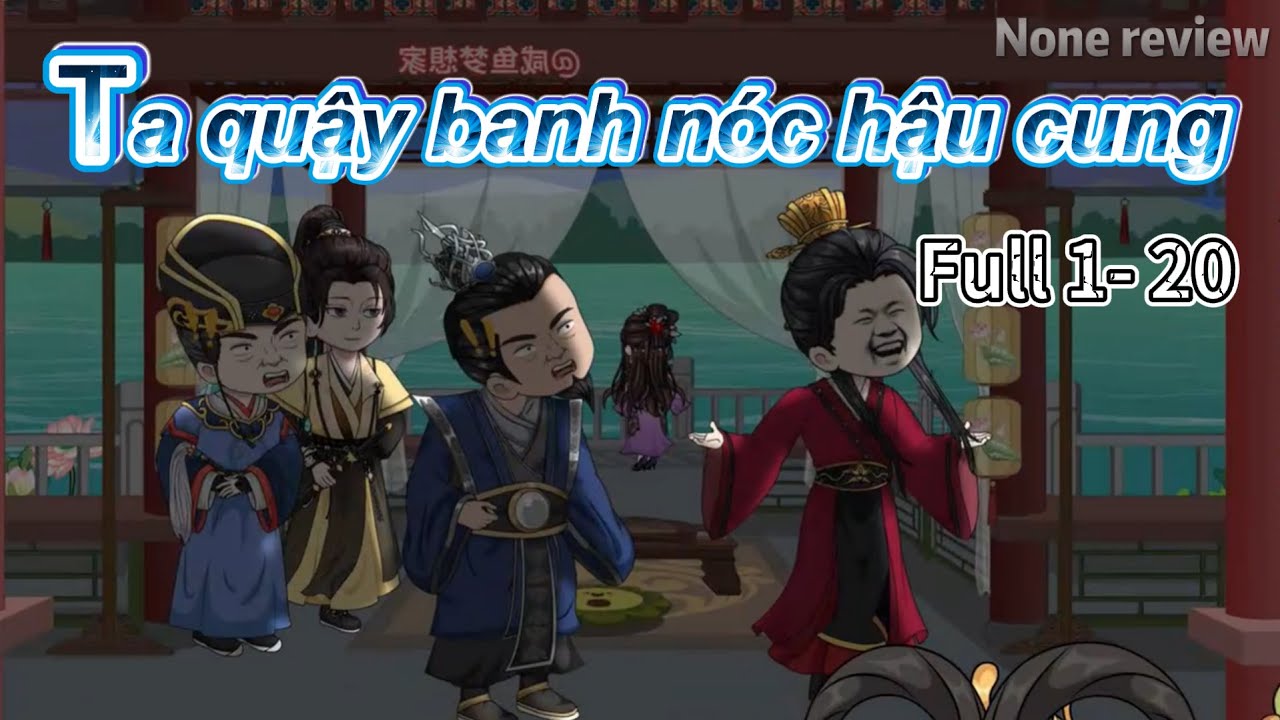 Full ( 1-20 ) Xuyên không ta quậy banh nóc hậu cung