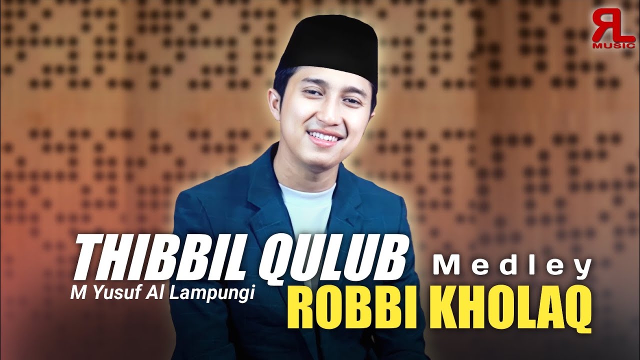 THIBBIL QULUB x ROBBI KHOLAQ - M Yusuf Al Lampungi