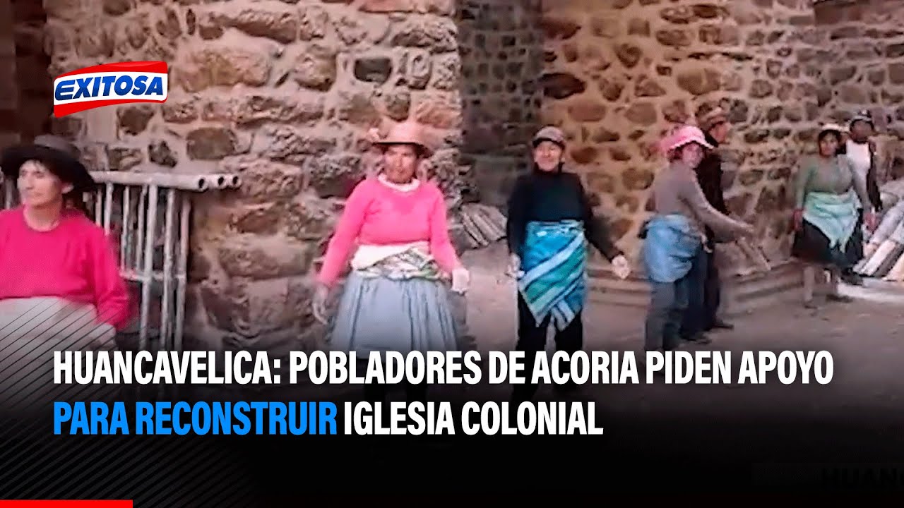 🔵🔴Huancavelica: Pobladores de Acoria piden apoyo para reconstruir iglesia colonial