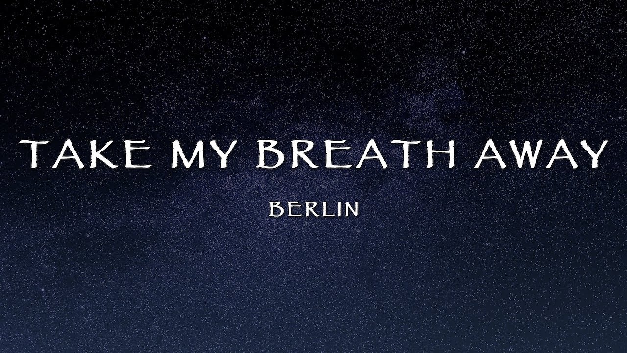 Berlin - Take My Breath Away (Lyrics)