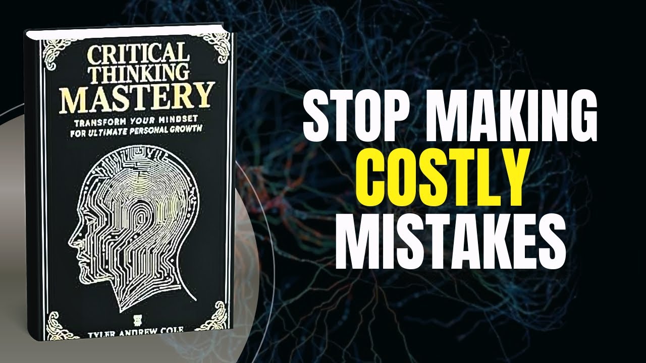 How Critical Thinking Helps You Make Better Decisions | Audiobook Summary