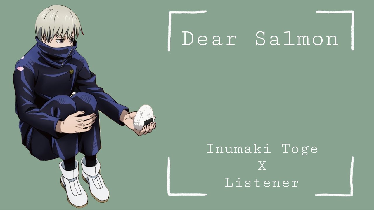 Inumaki Toge x Listener: Dear Salmon