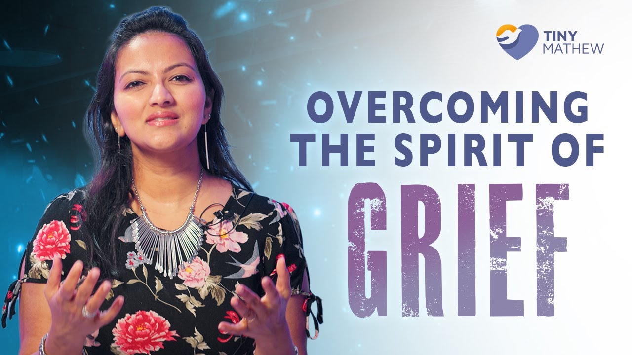 Overcoming the Spirit of Grief! | with Tiny Mathew