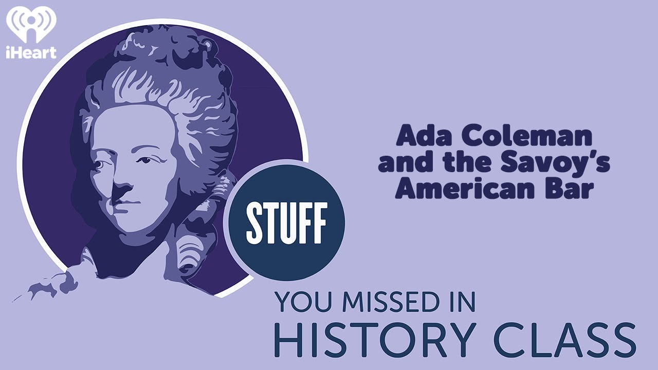 Ada Coleman and the Savoy’s American Bar | STUFF YOU MISSED IN HISTORY CLASS