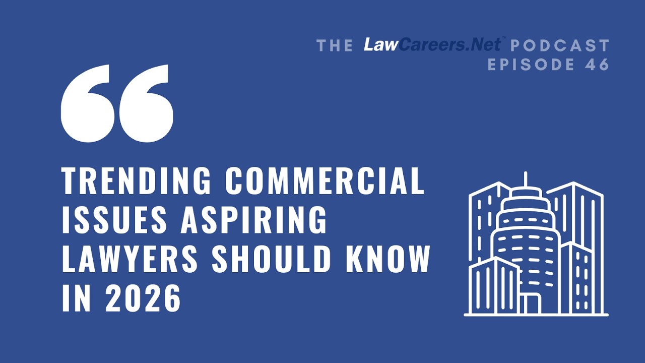 LawCareers.Net podcast | Trending commercial issues aspiring lawyers should know in 2026