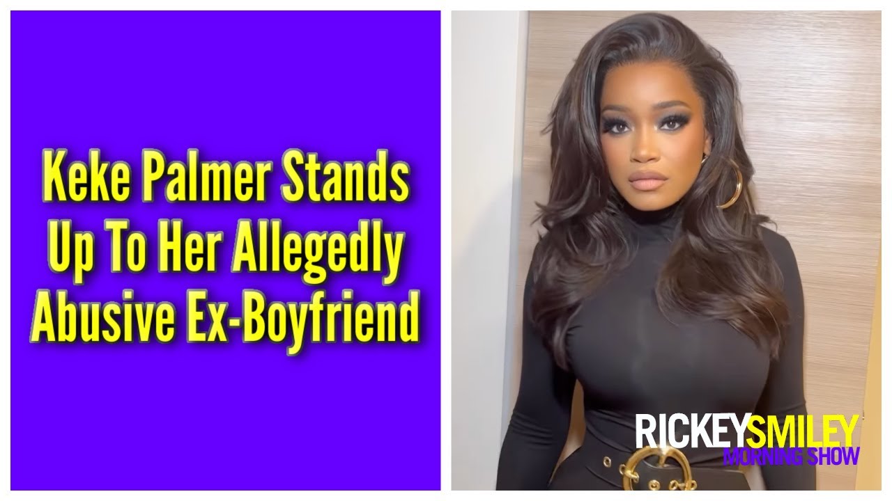 Keke Palmer Stands Up To Her Allegedly Abusive Ex-Boyfriend