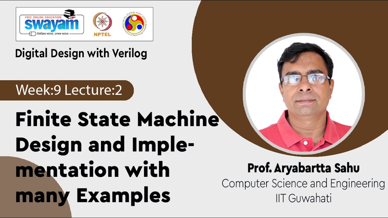 Lec 31: Finite State Machine Design and Implementation with many Examples