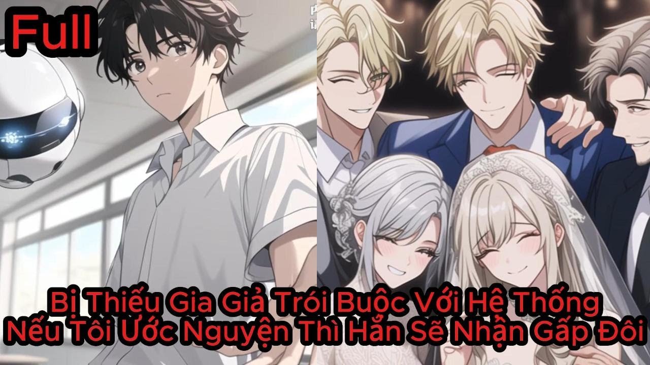 Full Bị Thiếu Gia Giả Trói Buộc Với Hệ Thống Nếu Tôi Ước Nguyện Gì Thì Hắn Sẽ Nhận Gấp Đôi Và Tôi Đã