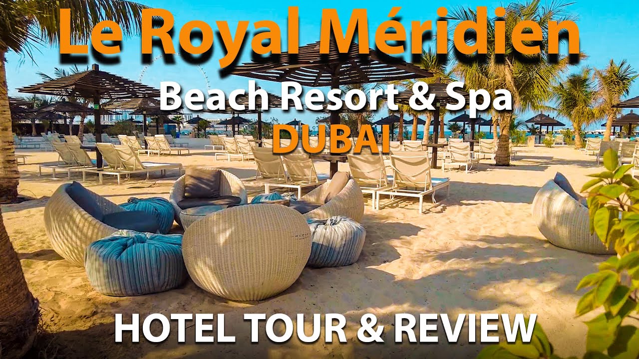 Le Meridien Hotels ДУБАЙ | Le Royal Meridien Beach Resort: тур и обзор