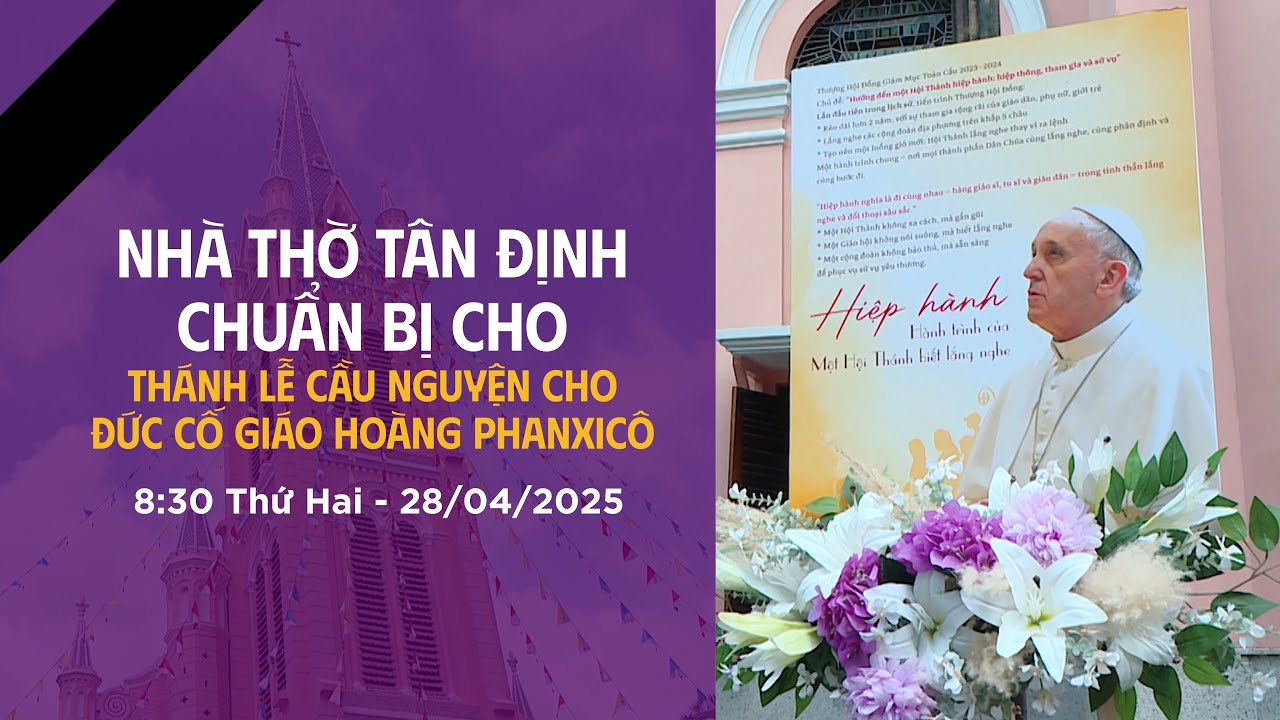 Nhà thờ Tân Định chuẩn bị cho Thánh lễ cầu nguyện cho Đức Cố Giáo Hoàng Phanxicô | 28-04-2025