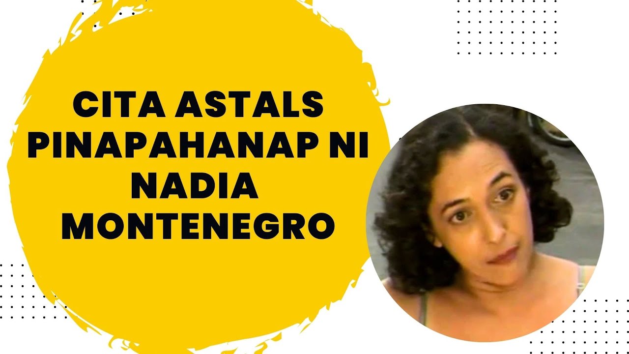CITA ASTALS PINAPAHANAP NI NADIA MONTENEGRO