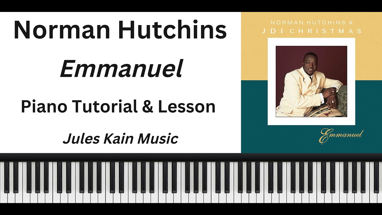 Norman Hutchins - Emmanuel - Cover and Piano Tutorial - Complete Breakdown - Sheet Music and Chords