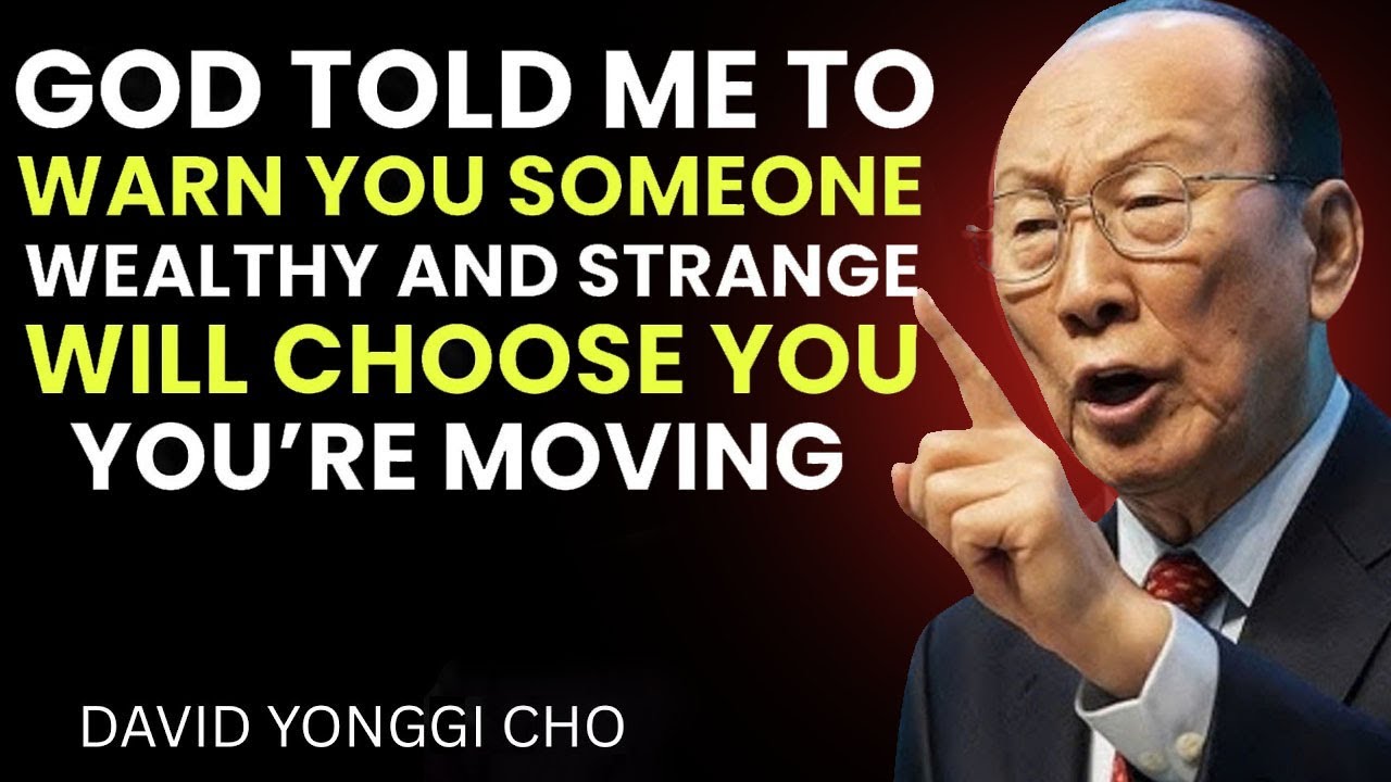 God Says Someone Wealthy Will Choose You—Get Ready to Move - David Yonggi Cho