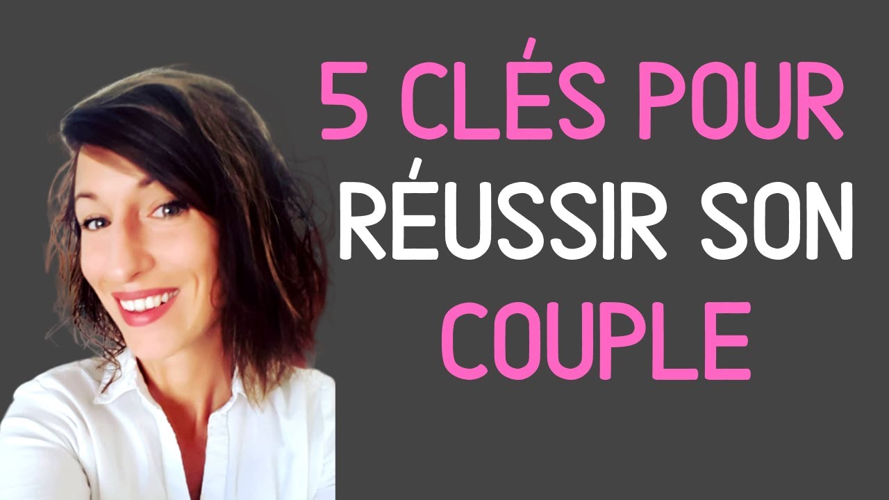 5 CLES POUR CONSTRUIRE UN COUPLE SOLIDE !