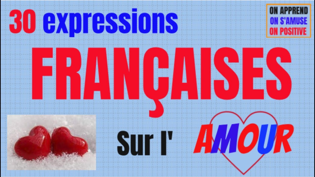 Dire L'AMOUR avec ces 30 Expressions idiomatiques françaises imagées.