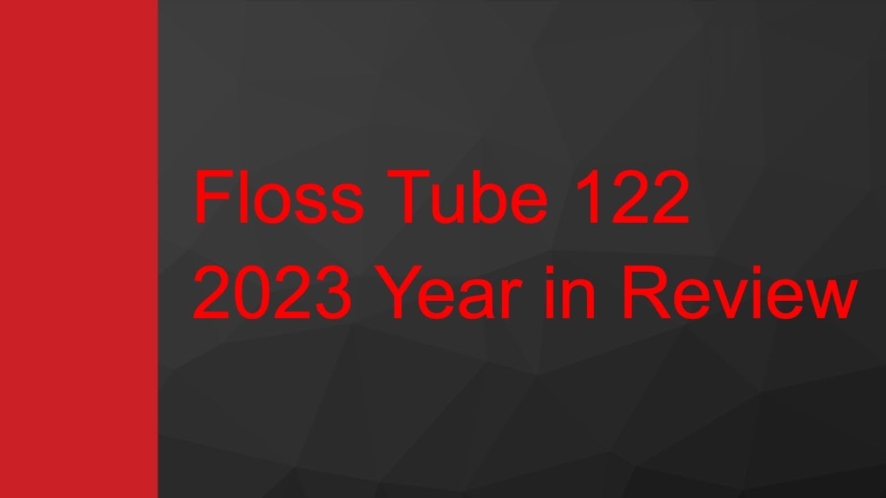 Floss Tube 122: 2023 Year in Review