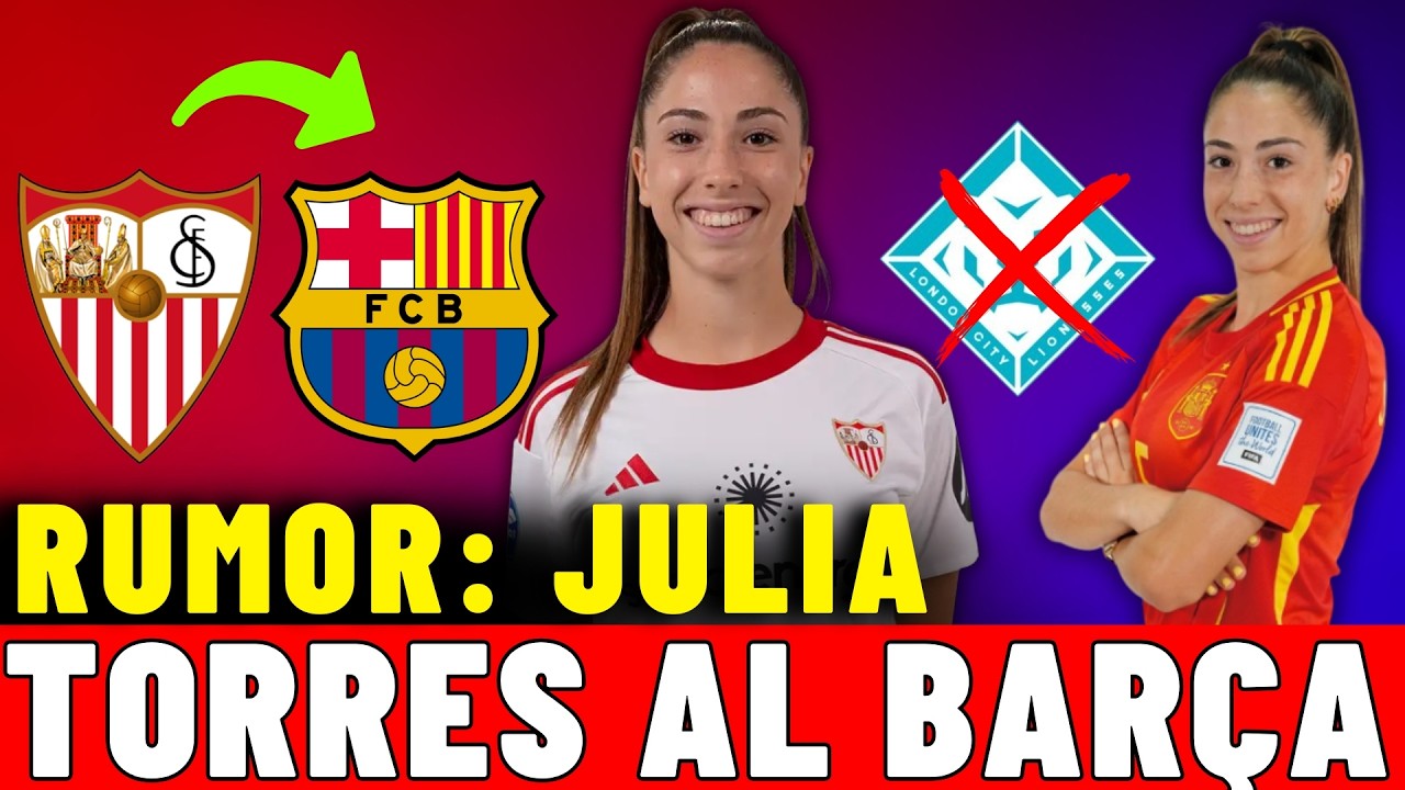 💣 JULIA TORRES SERÍA el NUEVO FICHAJE del BARÇA 🚨 FICHA del B, DINÁMICA del 1º EQUIPO 💎KANG la QUISO