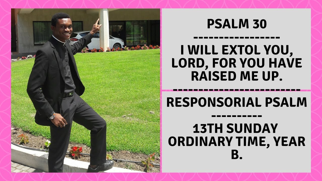 Psalm 30 || By FranciscoMary || I will extol you, Lord, for you have raised me up | 13th Sunday Yr B