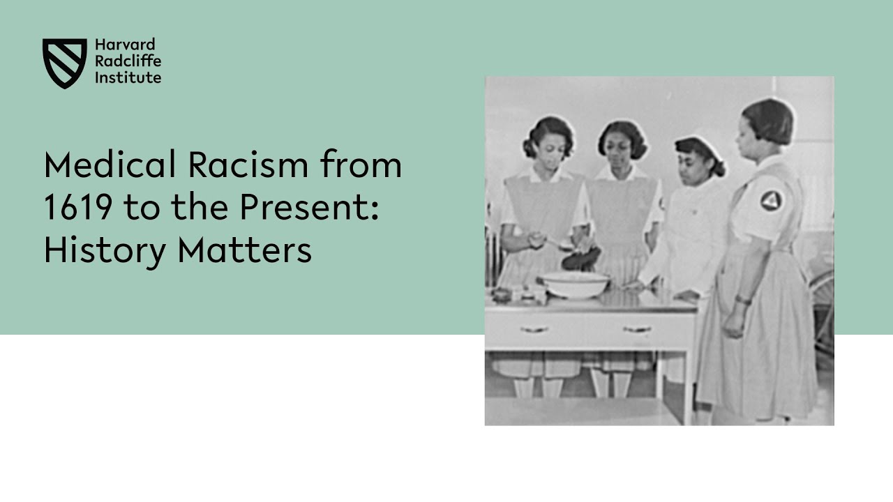 Medical Racism from 1619 to the Present: History Matters || Harvard Radcliffe Institute