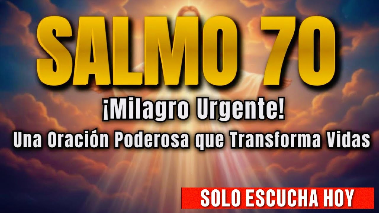 SALMO 70 • ORACIÓN DE AUXILIO URGENTE | Milagro Poderoso que Transformará Tu Vida Hoy