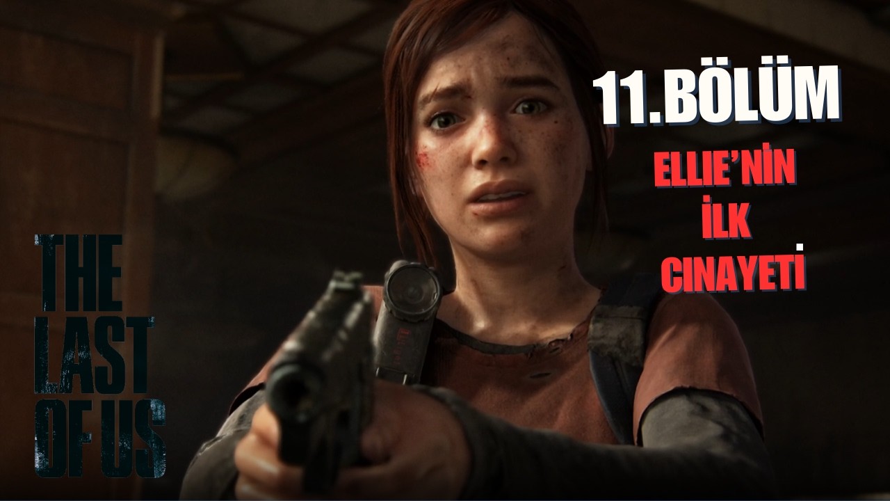 The Last of Us 1 - Bölüm 11 | ELLIE'NIN CİNAYETİ