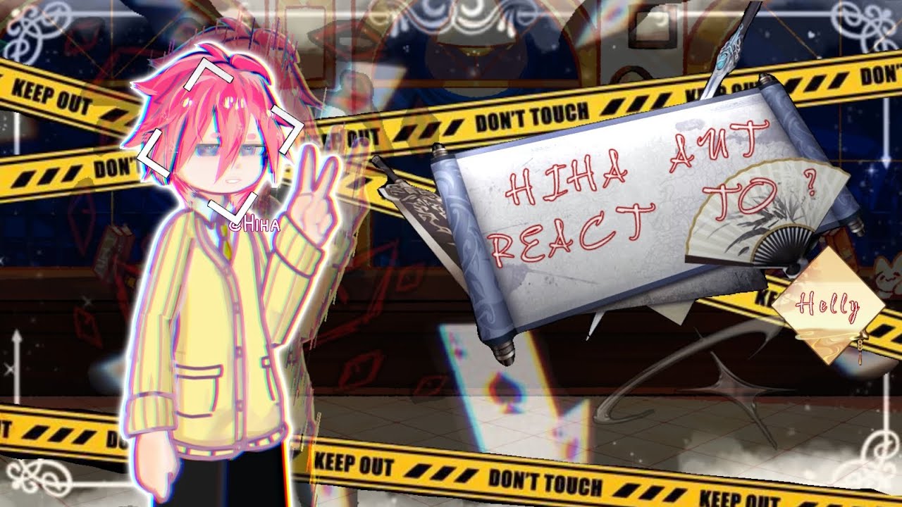 Hiha Aut React To ??? []Ship!![]AU_OOC[]GCHiha[]NotCanon[]By:me[]