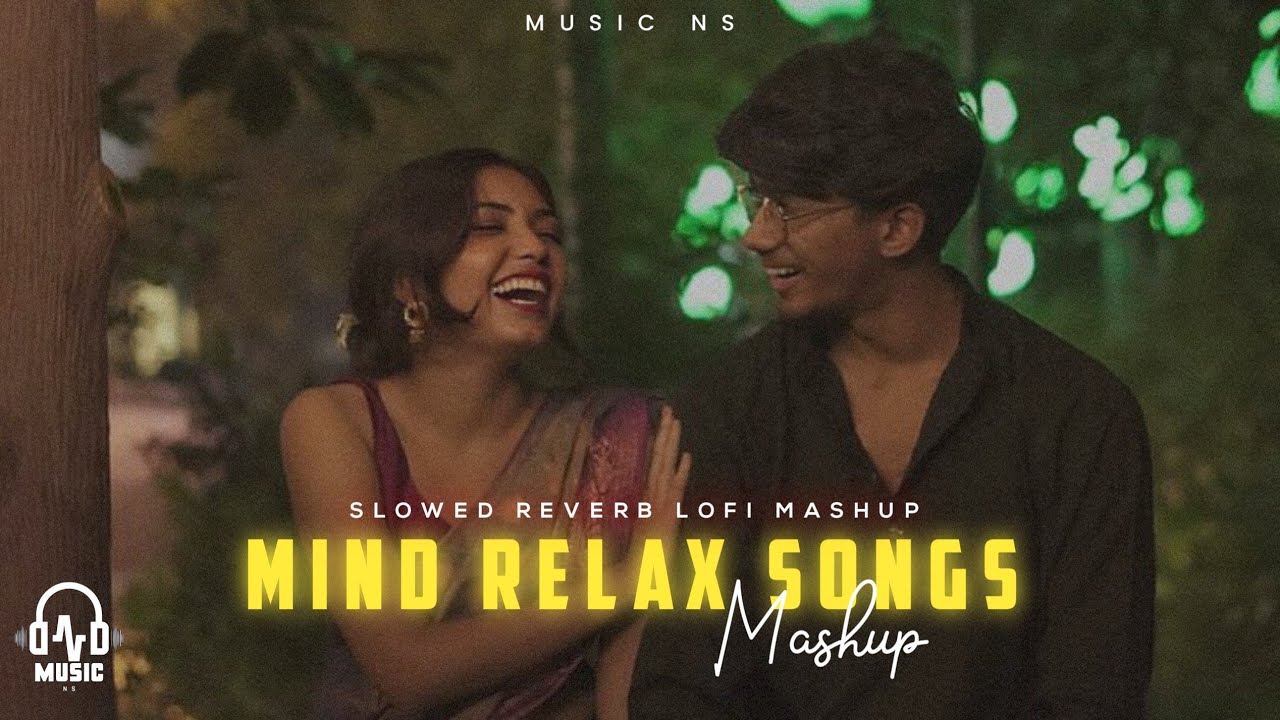 Mind Relax Songs | Slowed & Reverb | Romantic Love Mashup | Music Ns | Bollywood Love Mashup 