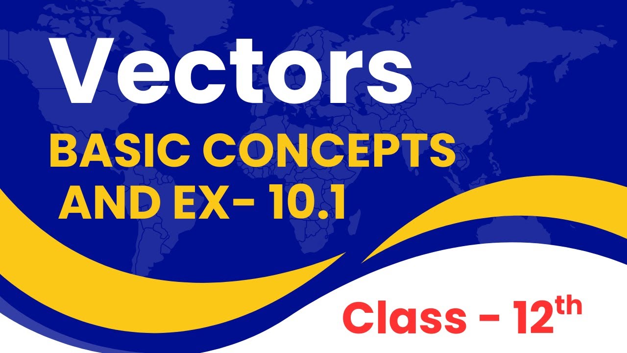 Vectors – Basic Concepts | NCERT Exercise 10.1 Complete | Class 12 Maths CBSE
